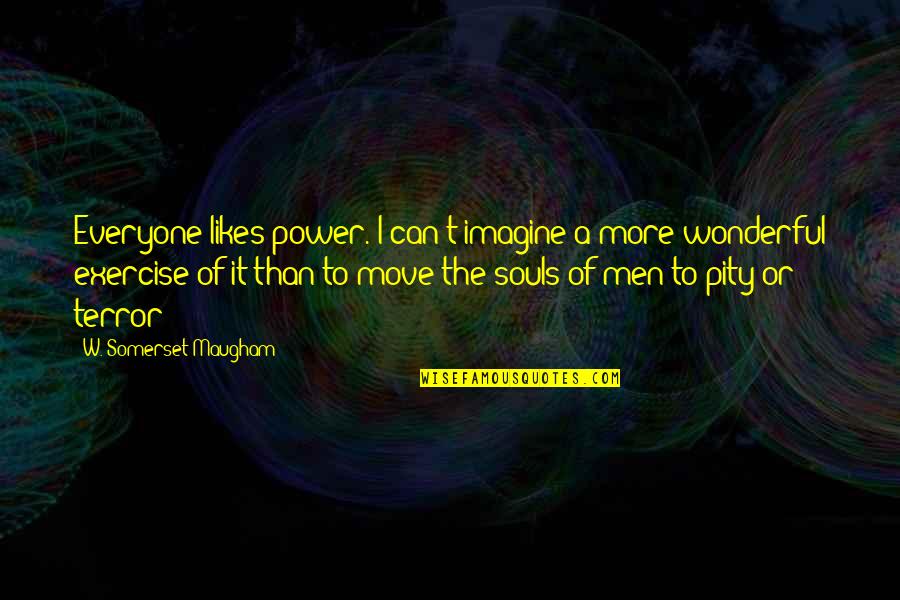 Wonderful Men Quotes By W. Somerset Maugham: Everyone likes power. I can't imagine a more Wonderful Men Quotes By W. Somerset Maugham: Everyone likes power. I can't imagine a more