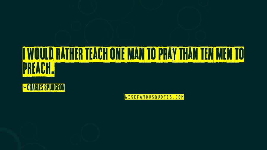 Wonderful Morning Quotes By Charles Spurgeon: I would rather teach one man to pray