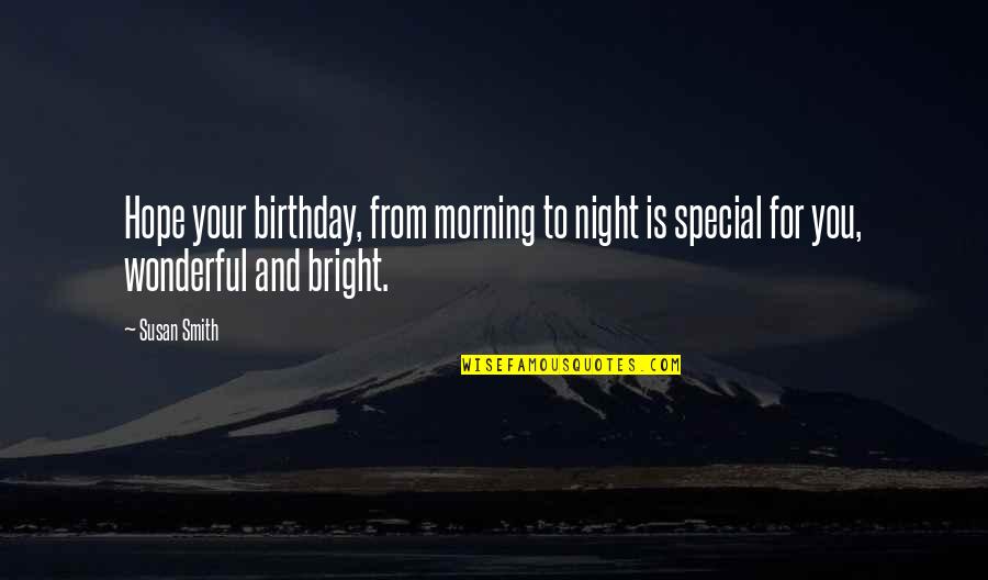 Wonderful Morning Quotes By Susan Smith: Hope your birthday, from morning to night is