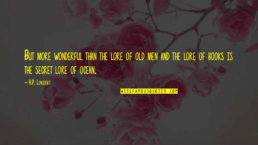 Wonderful Nature Quotes By H.P. Lovecraft: But more wonderful than the lore of old