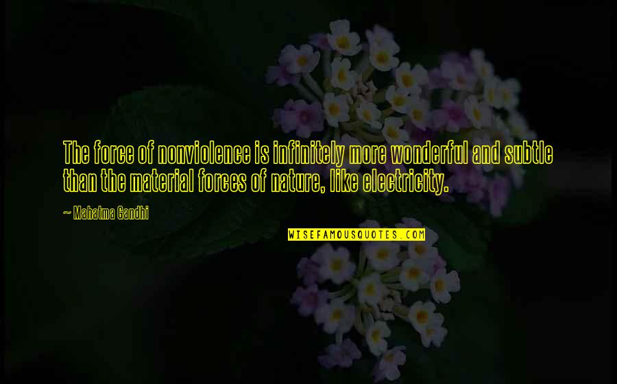 Wonderful Nature Quotes By Mahatma Gandhi: The force of nonviolence is infinitely more wonderful