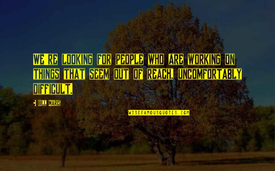 Wonderful Neighbors Quotes By Bill Maris: We're looking for people who are working on Wonderful Neighbors Quotes By Bill Maris: We're looking for people who are working on
