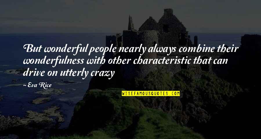 Wonderful People Quotes By Eva Rice: But wonderful people nearly always combine their wonderfulness