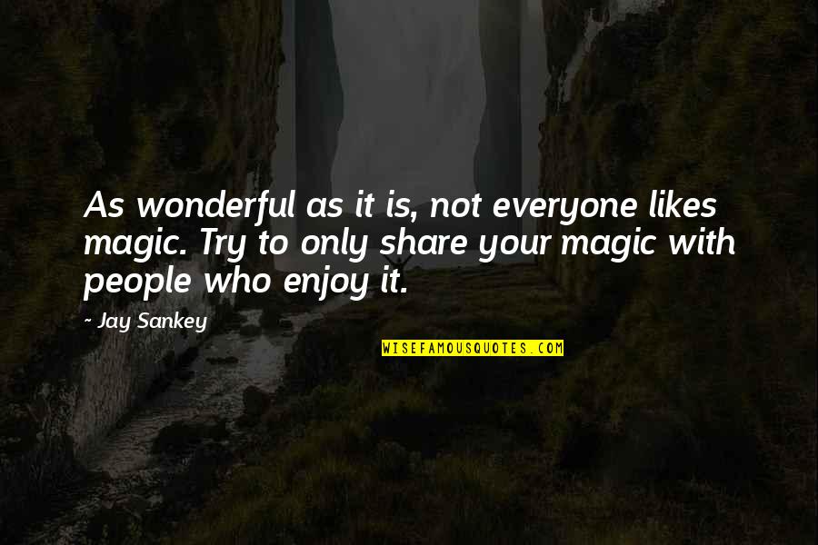 Wonderful People Quotes By Jay Sankey: As wonderful as it is, not everyone likes