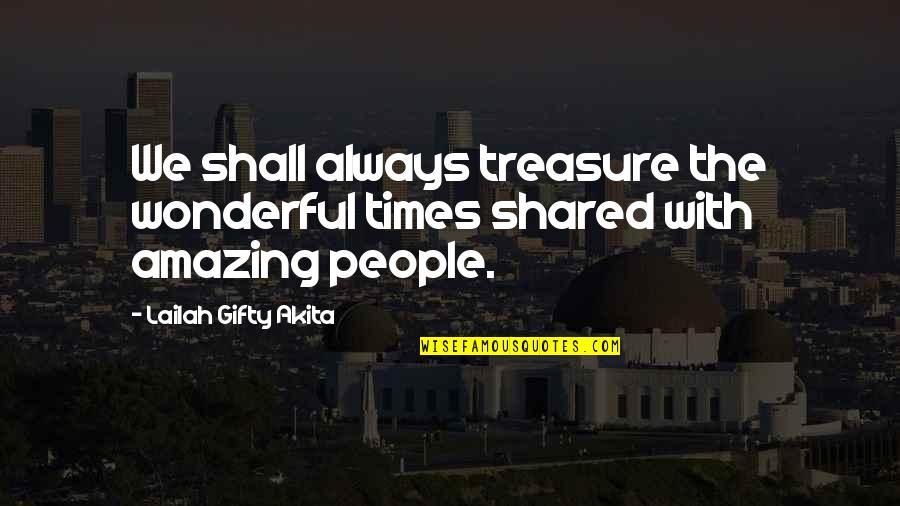 Wonderful People Quotes By Lailah Gifty Akita: We shall always treasure the wonderful times shared