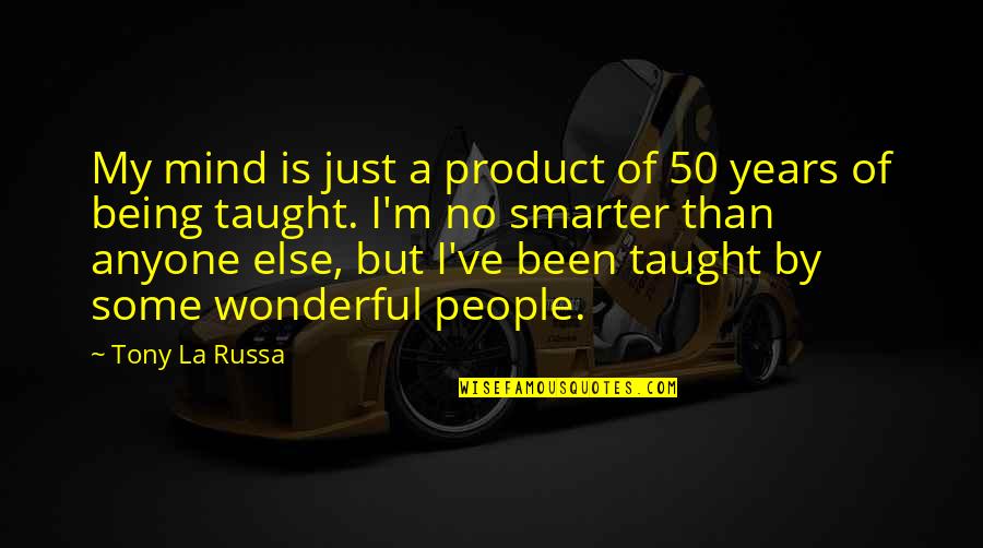 Wonderful People Quotes By Tony La Russa: My mind is just a product of 50