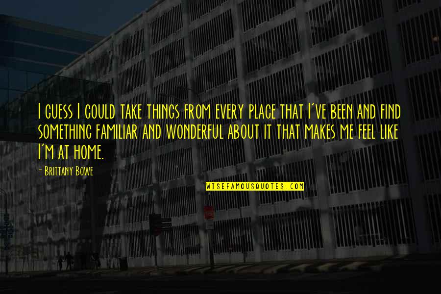 Wonderful Place Quotes By Brittany Bowe: I guess I could take things from every