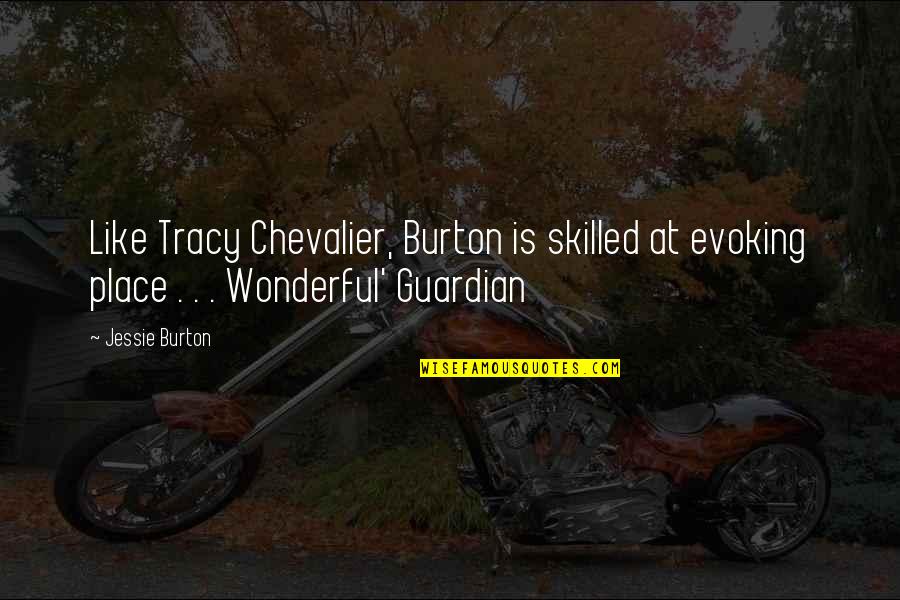 Wonderful Place Quotes By Jessie Burton: Like Tracy Chevalier, Burton is skilled at evoking