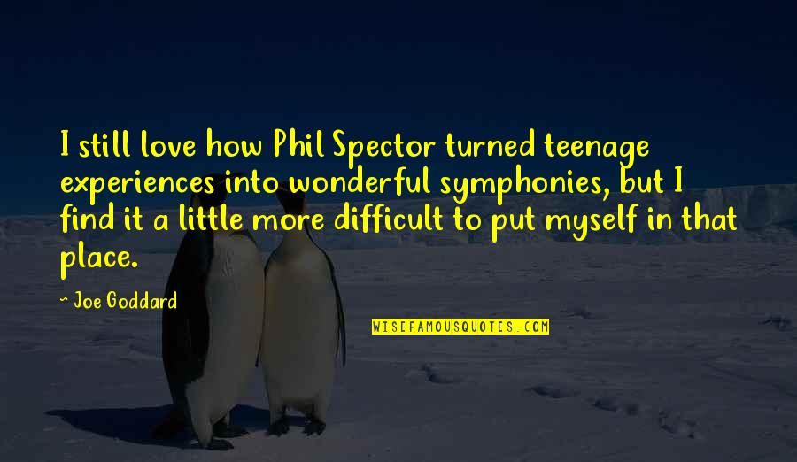 Wonderful Place Quotes By Joe Goddard: I still love how Phil Spector turned teenage