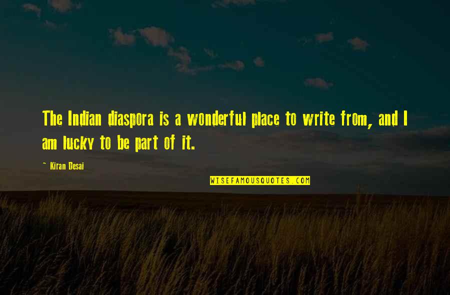 Wonderful Place Quotes By Kiran Desai: The Indian diaspora is a wonderful place to