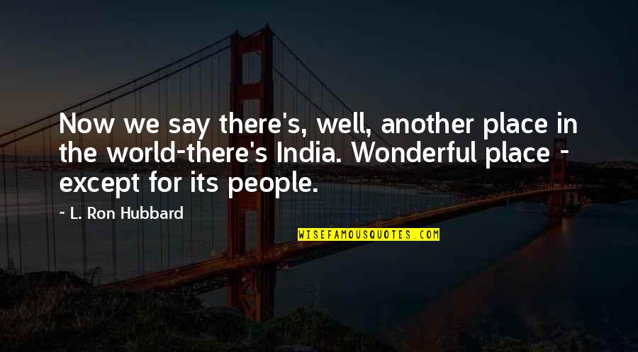 Wonderful Place Quotes By L. Ron Hubbard: Now we say there's, well, another place in