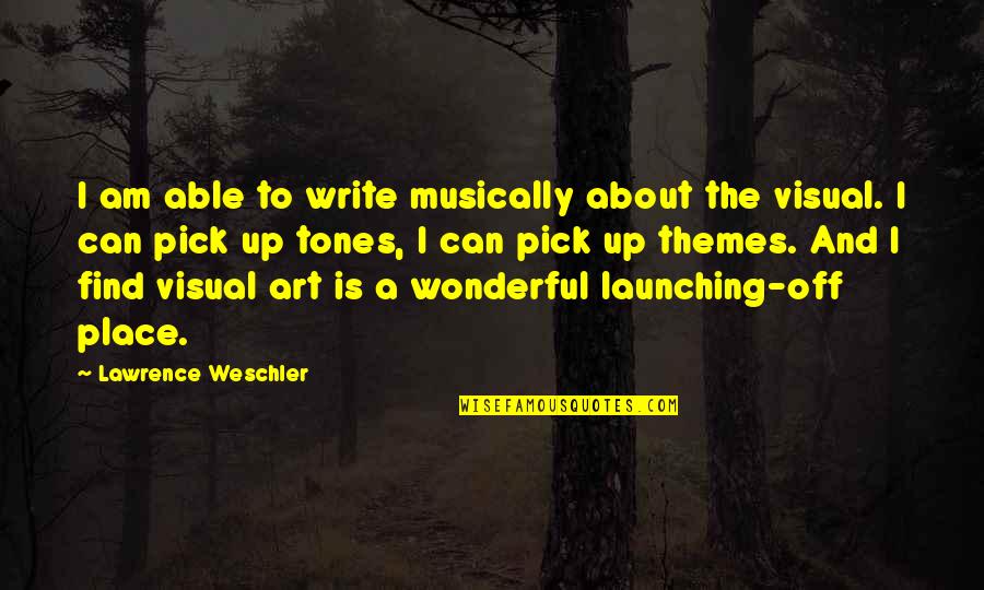 Wonderful Place Quotes By Lawrence Weschler: I am able to write musically about the