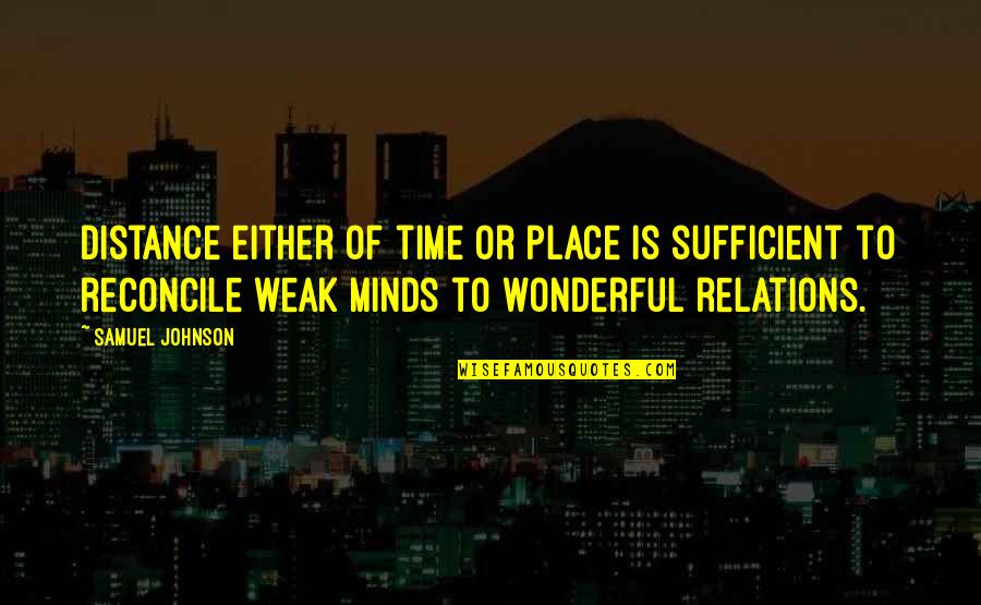 Wonderful Place Quotes By Samuel Johnson: Distance either of time or place is sufficient