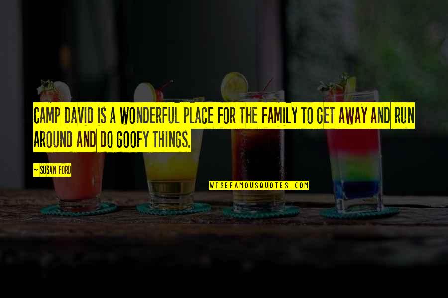 Wonderful Place Quotes By Susan Ford: Camp David is a wonderful place for the