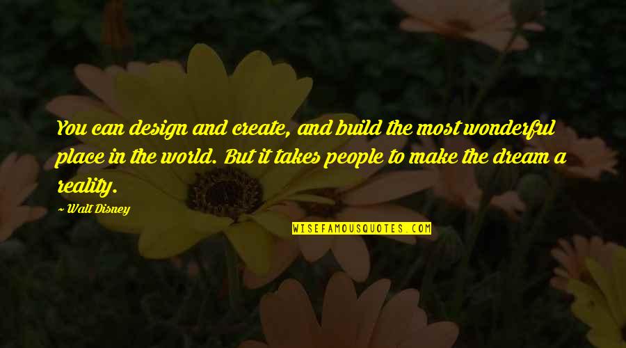 Wonderful Place Quotes By Walt Disney: You can design and create, and build the