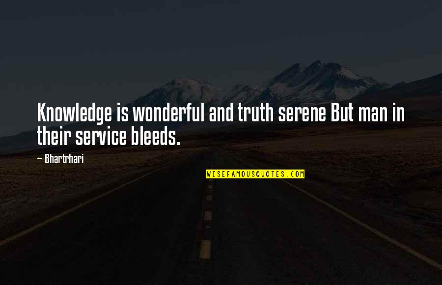 Wonderful Quotes By Bhartrhari: Knowledge is wonderful and truth serene But man