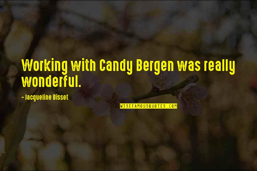 Wonderful Quotes By Jacqueline Bisset: Working with Candy Bergen was really wonderful.