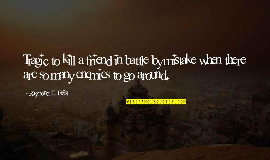 Wonderful Sayings And Quotes By Raymond E. Feist: Tragic to kill a friend in battle by