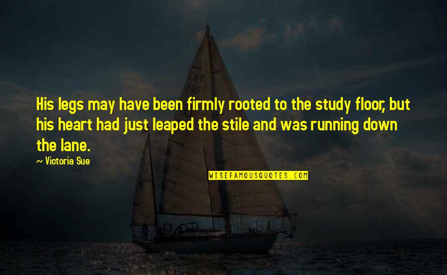 Wonderful Sons Quotes By Victoria Sue: His legs may have been firmly rooted to Wonderful Sons Quotes By Victoria Sue: His legs may have been firmly rooted to