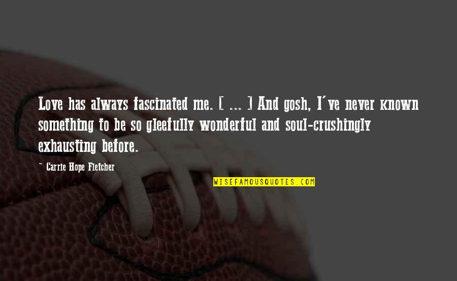 Wonderful Soul Quotes By Carrie Hope Fletcher: Love has always fascinated me. [ ... ]