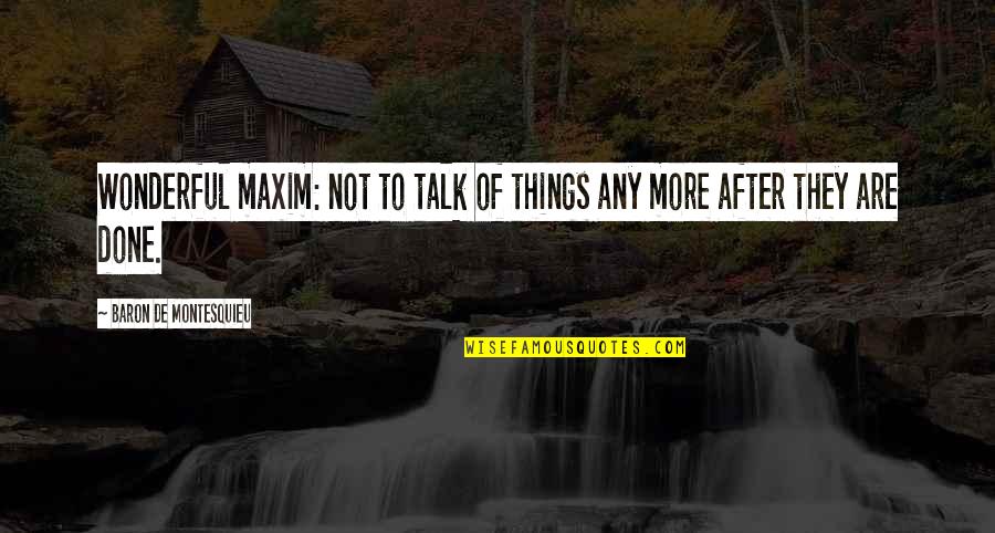 Wonderful Things Quotes By Baron De Montesquieu: Wonderful maxim: not to talk of things any