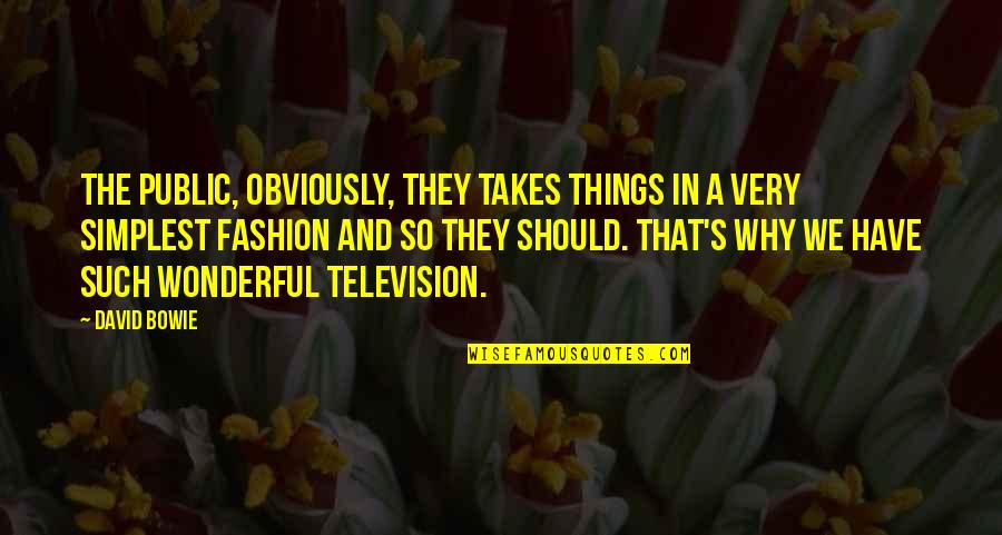 Wonderful Things Quotes By David Bowie: The public, obviously, they takes things in a Wonderful Things Quotes By David Bowie: The public, obviously, they takes things in a
