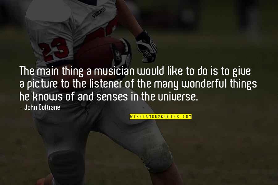 Wonderful Things Quotes By John Coltrane: The main thing a musician would like to Wonderful Things Quotes By John Coltrane: The main thing a musician would like to