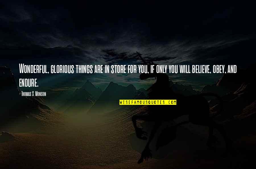 Wonderful Things Quotes By Thomas S. Monson: Wonderful, glorious things are in store for you, Wonderful Things Quotes By Thomas S. Monson: Wonderful, glorious things are in store for you,