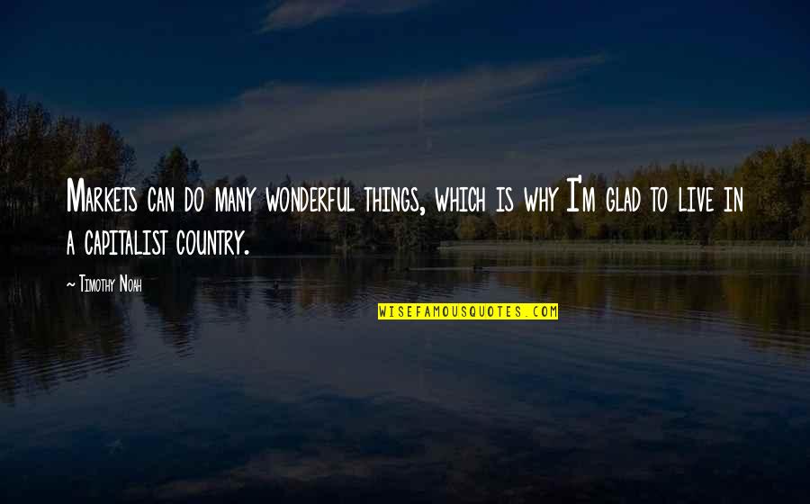 Wonderful Things Quotes By Timothy Noah: Markets can do many wonderful things, which is