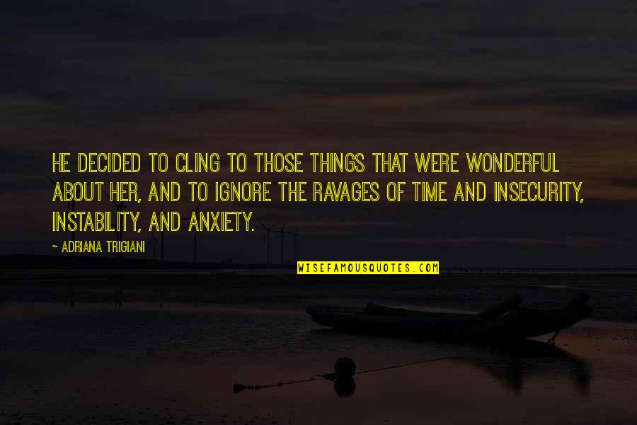 Wonderful Time With You Quotes By Adriana Trigiani: He decided to cling to those things that