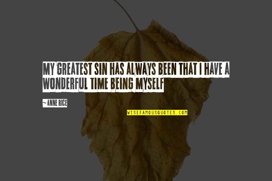 Wonderful Time With You Quotes By Anne Rice: My greatest sin has always been that I