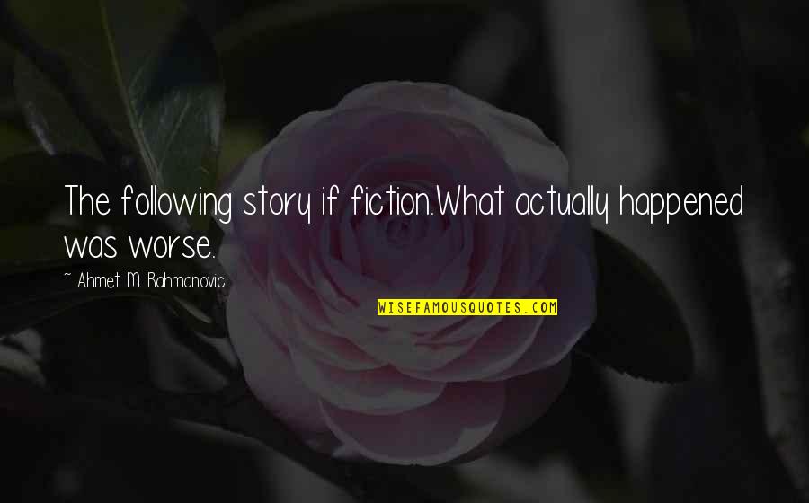 Wonderful Tonight Quotes By Ahmet M. Rahmanovic: The following story if fiction.What actually happened was