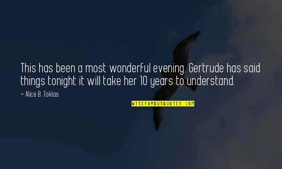 Wonderful Tonight Quotes By Alice B. Toklas: This has been a most wonderful evening. Gertrude