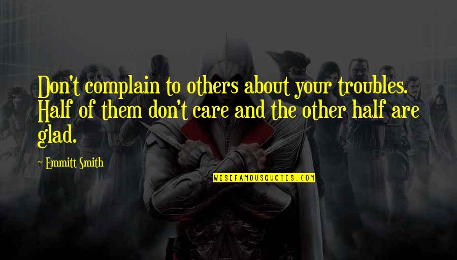Wonderful Tonight Quotes By Emmitt Smith: Don't complain to others about your troubles. Half Wonderful Tonight Quotes By Emmitt Smith: Don't complain to others about your troubles. Half