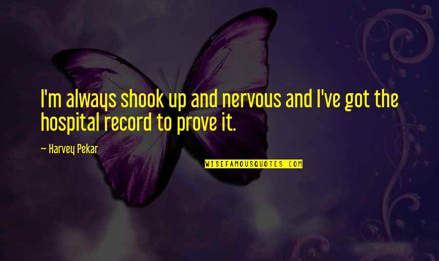 Wonderfulest Quotes By Harvey Pekar: I'm always shook up and nervous and I've