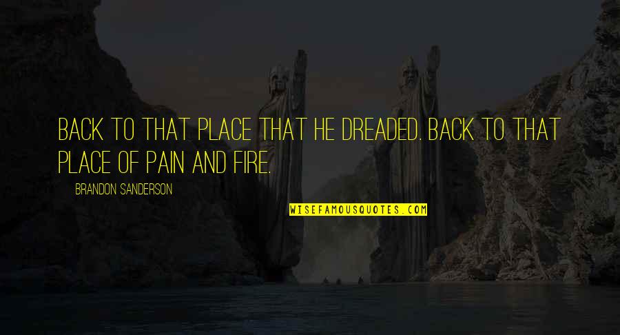 Wonderfull Quotes By Brandon Sanderson: Back to that place that he dreaded. Back