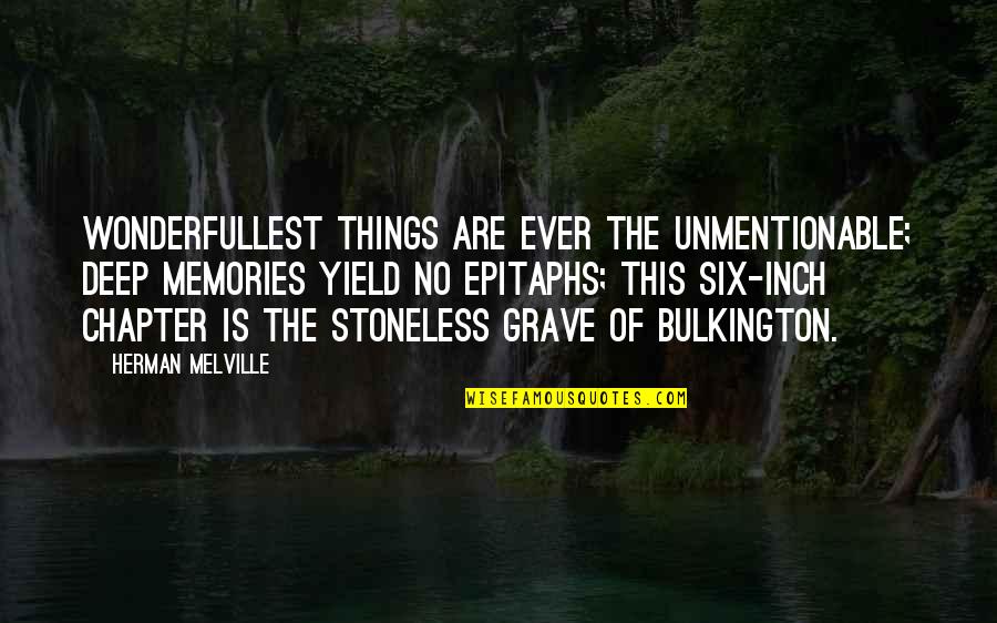 Wonderfullest Things Quotes By Herman Melville: Wonderfullest things are ever the unmentionable; deep memories