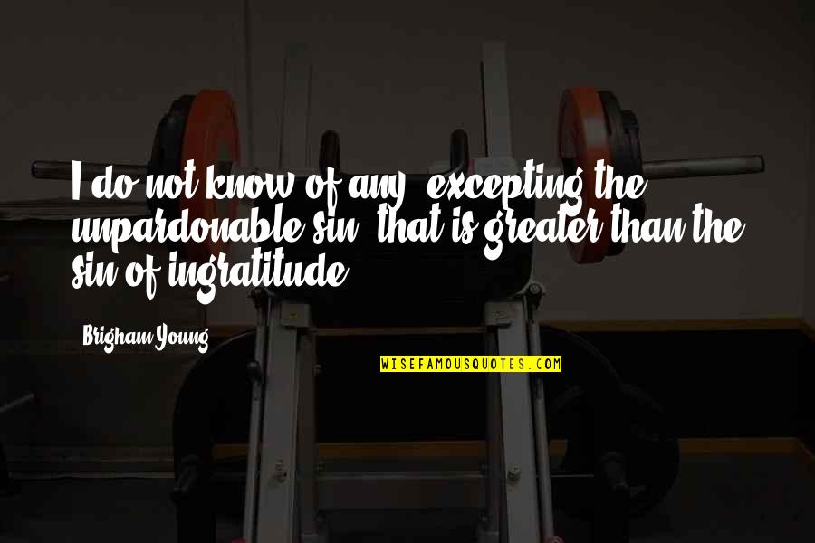 Wonderfully Said Quotes By Brigham Young: I do not know of any, excepting the Wonderfully Said Quotes By Brigham Young: I do not know of any, excepting the