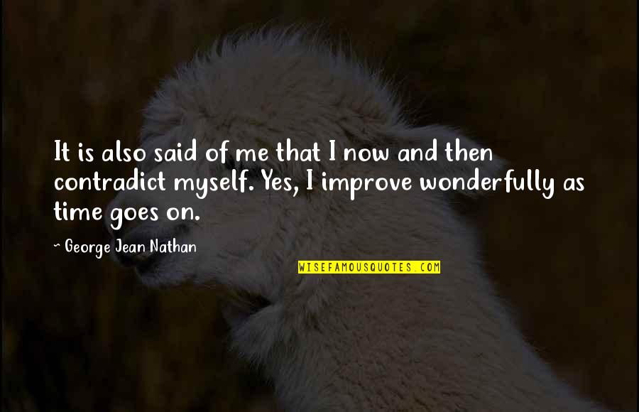 Wonderfully Said Quotes By George Jean Nathan: It is also said of me that I Wonderfully Said Quotes By George Jean Nathan: It is also said of me that I