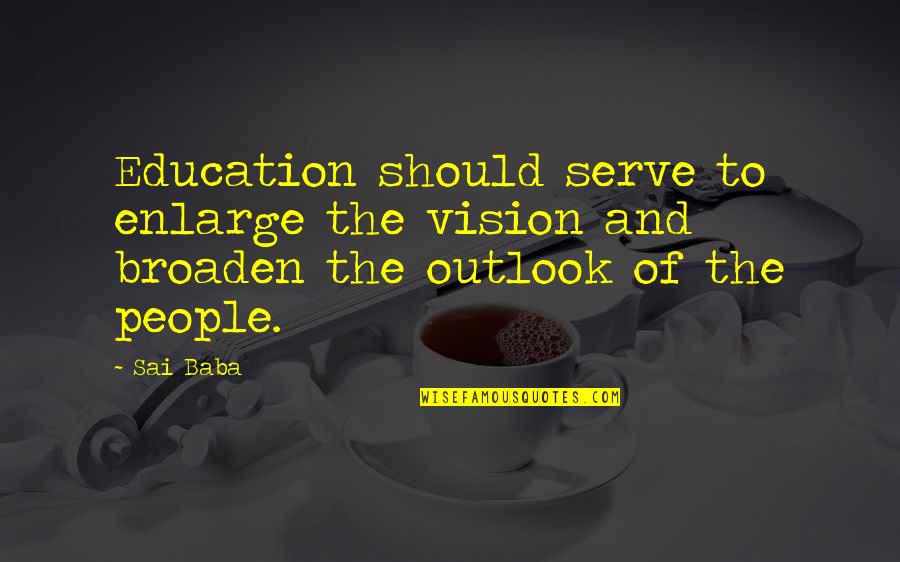 Wonderfully Said Quotes By Sai Baba: Education should serve to enlarge the vision and
