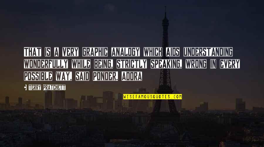 Wonderfully Said Quotes By Terry Pratchett: That is a very graphic analogy which aids Wonderfully Said Quotes By Terry Pratchett: That is a very graphic analogy which aids