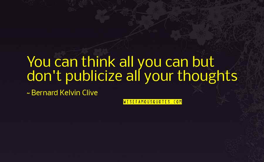 Wonderfulness Quotes By Bernard Kelvin Clive: You can think all you can but don't