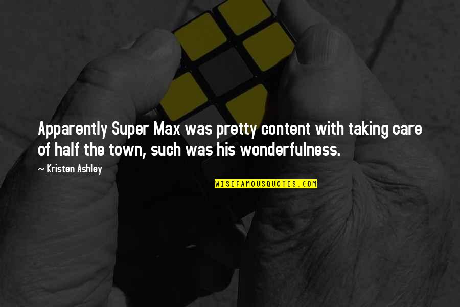 Wonderfulness Quotes By Kristen Ashley: Apparently Super Max was pretty content with taking