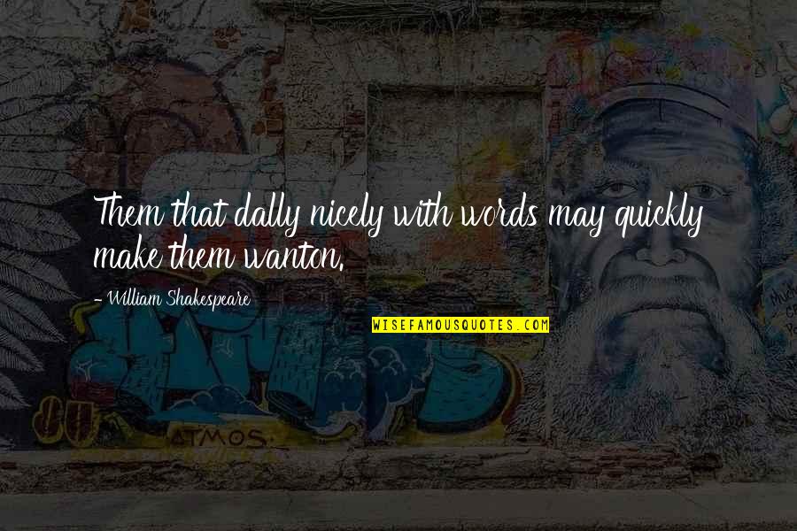 Wonderfulness Quotes By William Shakespeare: Them that dally nicely with words may quickly