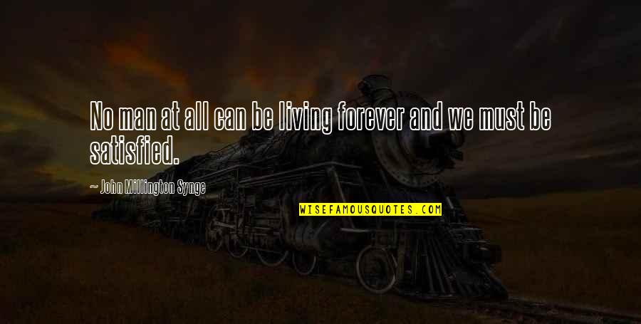 Wonderfulook Quotes By John Millington Synge: No man at all can be living forever Wonderfulook Quotes By John Millington Synge: No man at all can be living forever