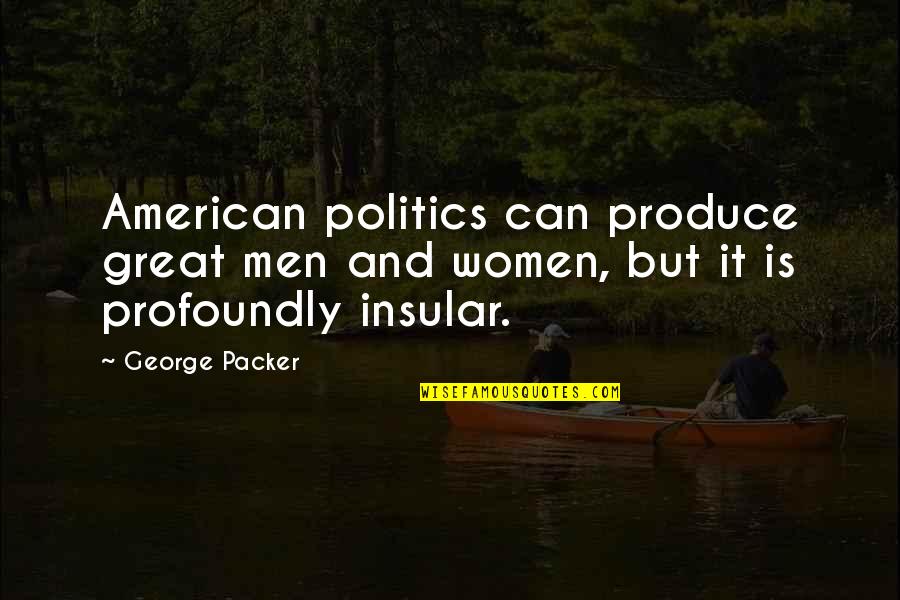 Wondergem Pr Quotes By George Packer: American politics can produce great men and women,