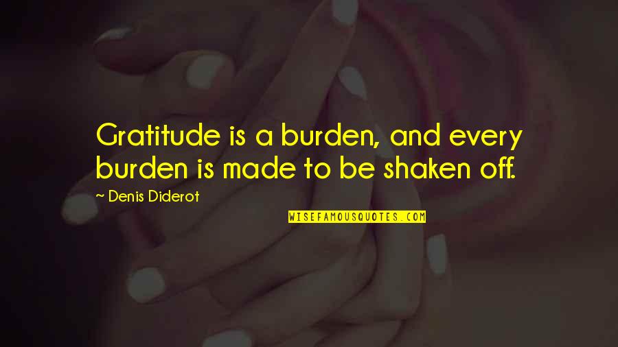 Wondering And Being Lost Quotes By Denis Diderot: Gratitude is a burden, and every burden is