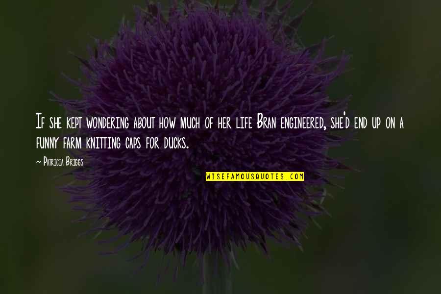 Wondering Funny Quotes By Patricia Briggs: If she kept wondering about how much of Wondering Funny Quotes By Patricia Briggs: If she kept wondering about how much of