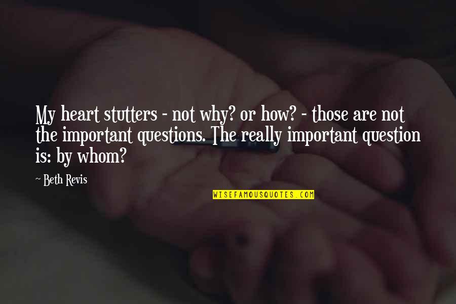 Wondering Heart Quotes By Beth Revis: My heart stutters - not why? or how?