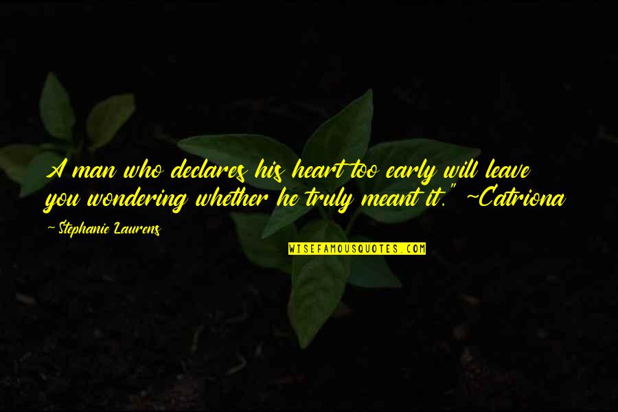 Wondering Heart Quotes By Stephanie Laurens: A man who declares his heart too early